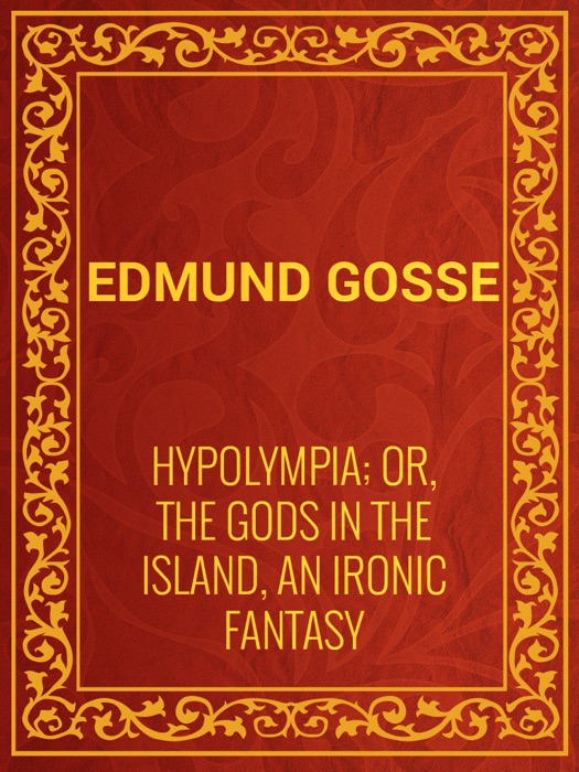 Hypolympia; Or, The Gods in the Island, an Ironic Fantasy