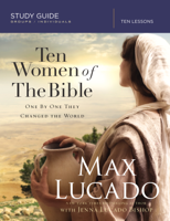 Max Lucado & Jenna Lucado Bishop - Ten Women of the Bible artwork