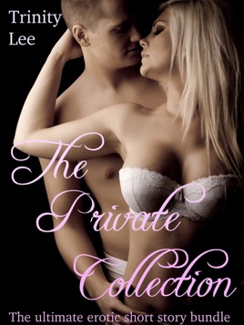 The Private Collection (The Ultimate Erotic Short Story Bundle)