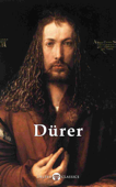 Delphi Complete Works of Albrecht Dürer (Illustrated) - Albrecht Dürer