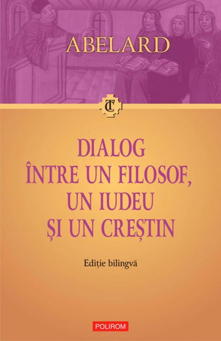 Dialog între un filosof, un iudeu și un crestin. Dialogus inter philosophum, iudaeum et christianum. Ediție bilingvă