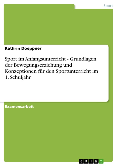 Sport im Anfangsunterricht - Grundlagen der Bewegungserziehung und Konzeptionen für den Sportunterricht im 1. Schuljahr