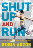 Shut Up and Run - Robin Arzon