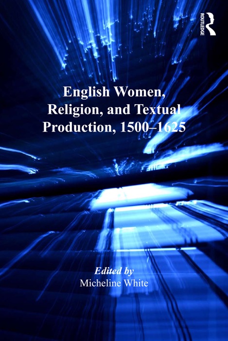 English Women, Religion, and Textual Production, 1500-1625