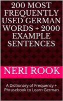 200 Most Frequently Used German Words + 2000 Example Sentences: A Dictionary of Frequency + Phrasebook to Learn German