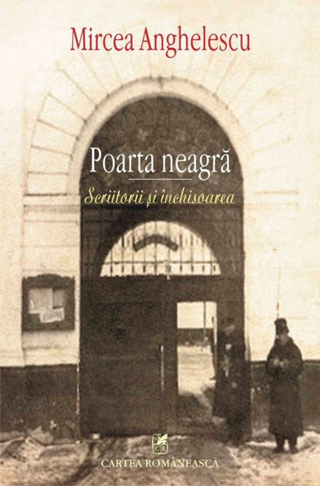Poarta neagră : scriitorii și închisoarea