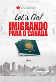 Let´s go! Imigrando para o Canadá - Lila Kuhlmann