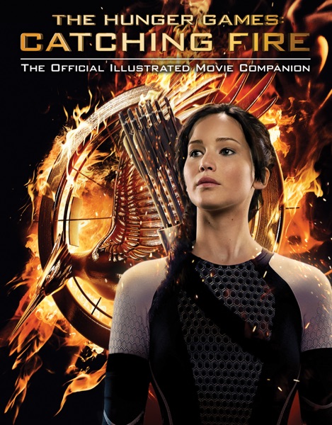 The Hunger Games: Catching Fire: The Official Illustrated Movie Companion