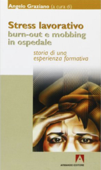 Stress lavorativo burn-out e mobbing in ospedale - Angelo Graziano