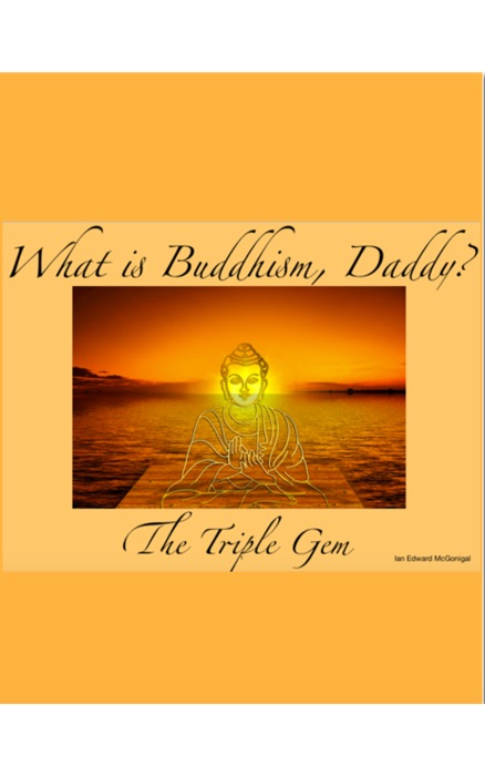 What is Buddhism, Daddy? - The Triple Gem