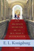 Los archivos secretos de la Sra. Basil E. Frankweiler - E. L. Konigsburg