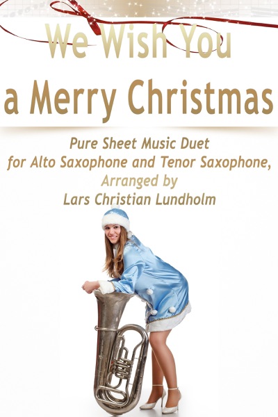 We Wish You a Merry Christmas Pure Sheet Music Duet for Alto Saxophone and Tenor Saxophone, Arranged by Lars Christian Lundholm