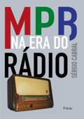 MPB na era do rádio - Sérgio Cabral