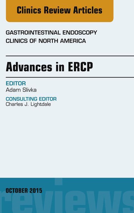 Advances in ERCP, An Issue of Gastrointestinal Endoscopy Clinics, E-Book