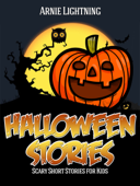 Halloween: Scary Short Stories for Kids - Arnie Lightning