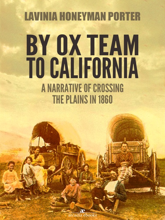 By Ox Team to California: A Narrative of Crossing the Plains in 1860