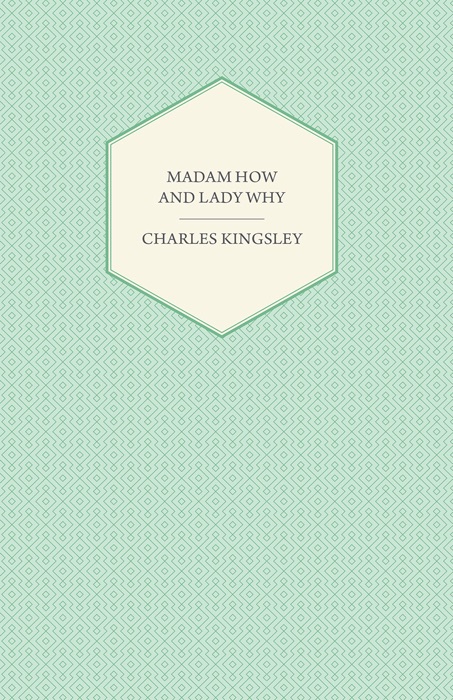 Madam How and Lady Why - Or, First Lessons in Earth Lore for Children