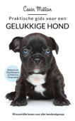 Praktische gids voor een gelukkige hond - Cesar Millan