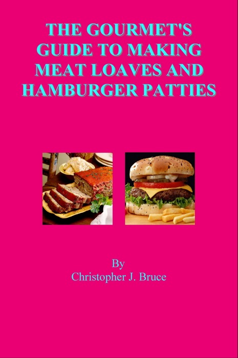 The Gourmet's Guide to Making Meat Loaves and Hamburger Patties
