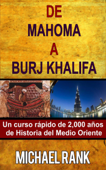De Mahoma a Burj Khalifa: Un curso rápido de 2,000 años de Historia del Medio Oriente - Michael Rank