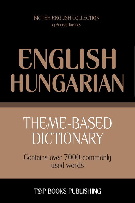 Theme-Based Dictionary: British English-Hungarian - 7000 words