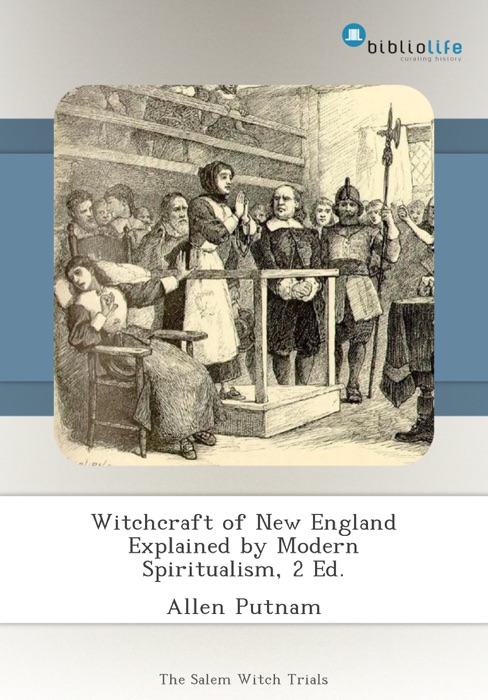 Witchcraft of New England Explained by Modern Spiritualism, 2 Ed.