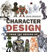 Character Design from the Ground Up - Kevin Crossley