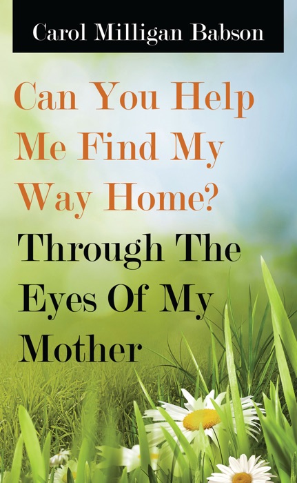 Can You Help Me Find My Way Home? Through The Eyes Of My Mother