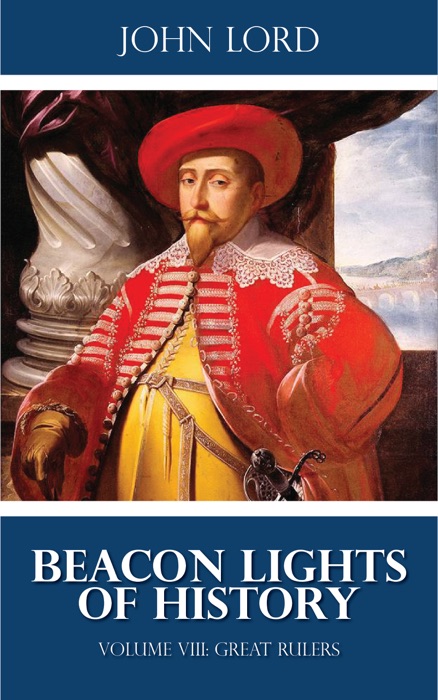 Beacon Lights of History Volume VIII: Great Rulers