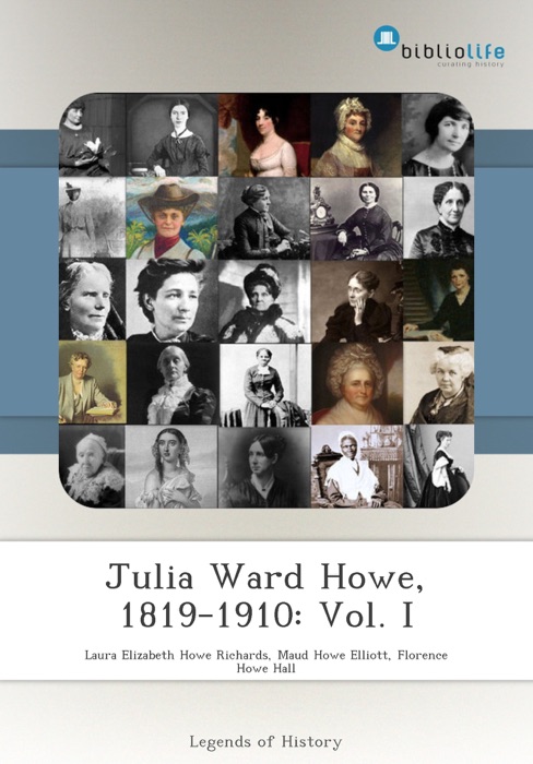 Julia Ward Howe, 1819-1910: Vol. I