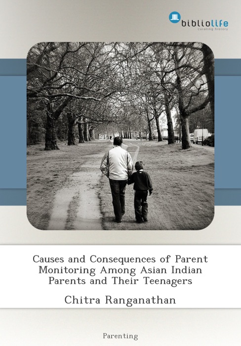 Causes and Consequences of Parent Monitoring Among Asian Indian Parents and Their Teenagers