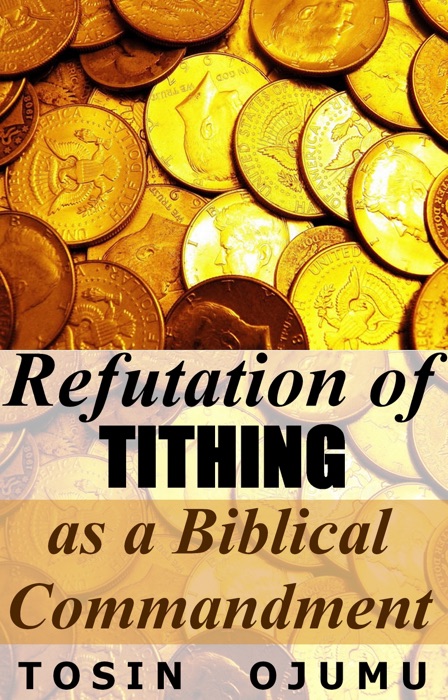 Refutation of Tithing as a Biblical Commandment