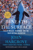 Beneath the Surface - John Hargrove & Howard Chua-Eoan