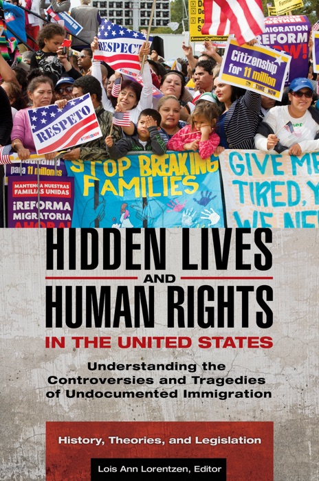 Hidden Lives and Human Rights in the United States: Understanding the Controversies and Tragedies of Undocumented Immigration