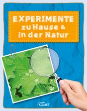 Experimente zu Hause & in der Natur - über 50 spannende Versuche