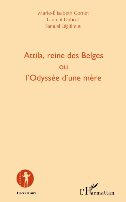 Attila, reine des Belges ou l'Odyssée d'une mère