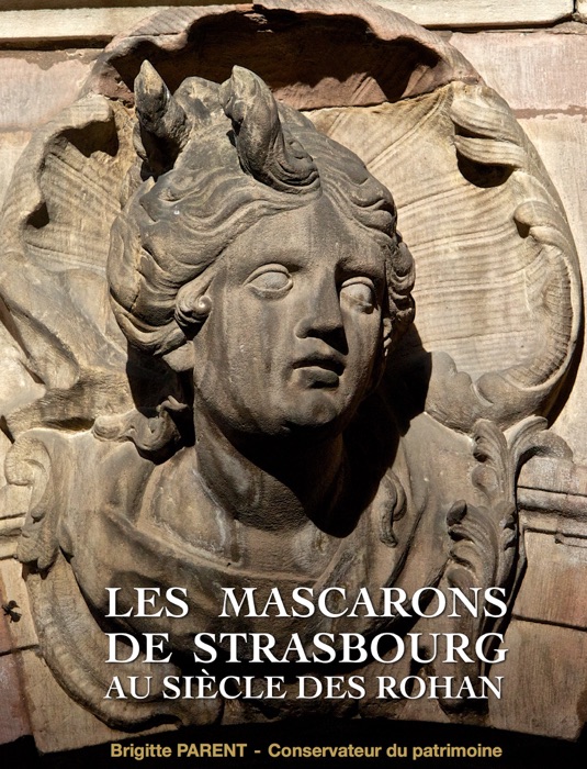 Les Mascarons de Strasbourg au siècle des Rohan