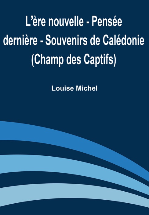 L’ère Nouvelle - Pensée Dernière - Souvenirs de Calédonie (Champ Des Captifs)