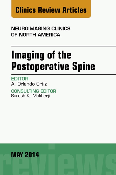 Imaging of the Postoperative Spine, An Issue of Neuroimaging Clinics, E-Book