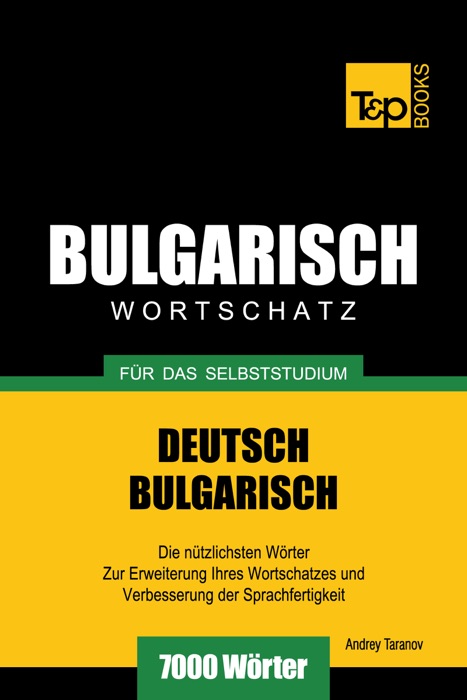 Deutsch-Bulgarischer Wortschatz für das Selbststudium: 7000 Wörter