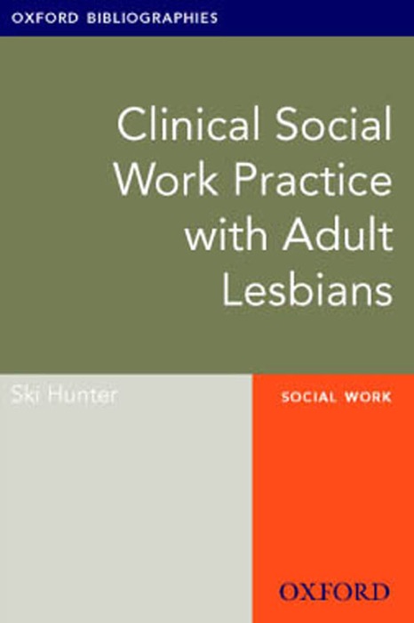 Clinical Social Work Practice with Adult Lesbians: Oxford Bibliographies Online Research Guide