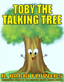 Toby the Talking Tree (A Children's Picture Book) - R. Barri Flowers