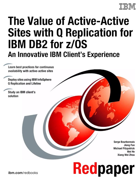 The Value of Active-Active Sites with Q Replication for IBM DB2 for z/OS An Innovative IBM Client's Experience