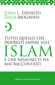 Tutto quello che dovresti sapere sull'Islam e che nessuno ti ha mai raccontato - John L. Esposito & Dalia Mogahed