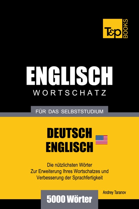 Wortschatz Deutsch-Amerikanisches Englisch für das Selbststudium: 5000 Wörter