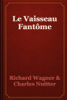 Le Vaisseau Fantôme - Richard Wagner & Charles Nuitter
