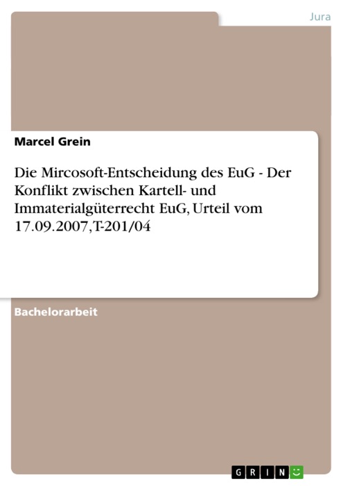 Die Mircosoft-Entscheidung des EuG - Der Konflikt zwischen Kartell- und Immaterialgüterrecht EuG, Urteil vom 17.09.2007, T-201/04