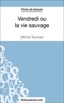 Vendredi ou la vie sauvage de Michel Tournier (Fiche de lecture) - Vanessa Grosjean & fichesdelecture.com