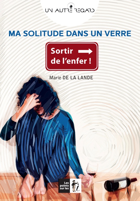 Ma solitude dans un verre : Sortir de l'enfer !