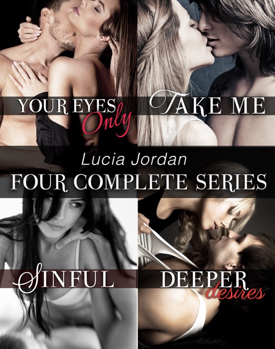 Four Series Collection: Your Eyes Only, Take Me, Sinful, Deeper Desires